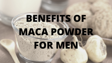 BENEFITS OF MACA POWDER FOR MEN